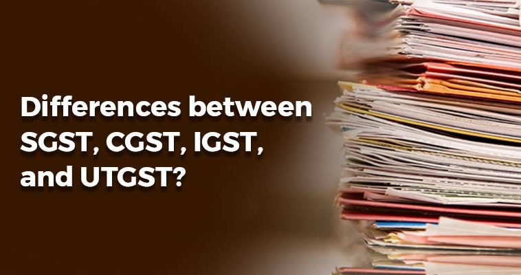 Differences between SGST, CGST, IGST, and UTGST?