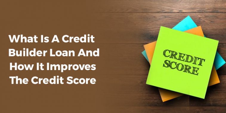 What is a Credit Builder Loan and How it Improves the Credit Score
